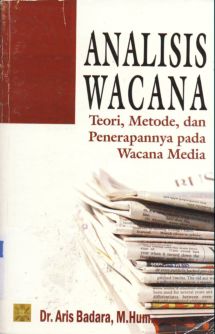 Cover Analisis wacana :  Teori, metode dan penerapannya pada wacana media / Aris badara