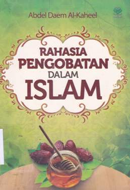 Cover Rahasia pengobatan dalam islam / Abdel Daem Al-Kaheel; penerjemah, Muhmmad Misbah, Lc.; editor, Achmad Zirzis