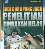 Cover Jadi guru yang jago penelitian tindakan kelas / Medi Yanto, S.Sos. ; Editor Maya