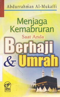 Cover Menjaga kemabruran saat anda berhaji dan umrah / Abdurrahman AL - Mukatti
