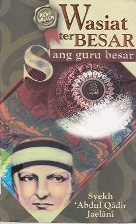 Cover Wasiat terbesar sang guru besar / Syekh Abdul Qadir Jaelani; Penerjemah. Abad Badruzzaman, M.Ag dan Nunu Burhanuddin; Penyuting, Tim SAHARA