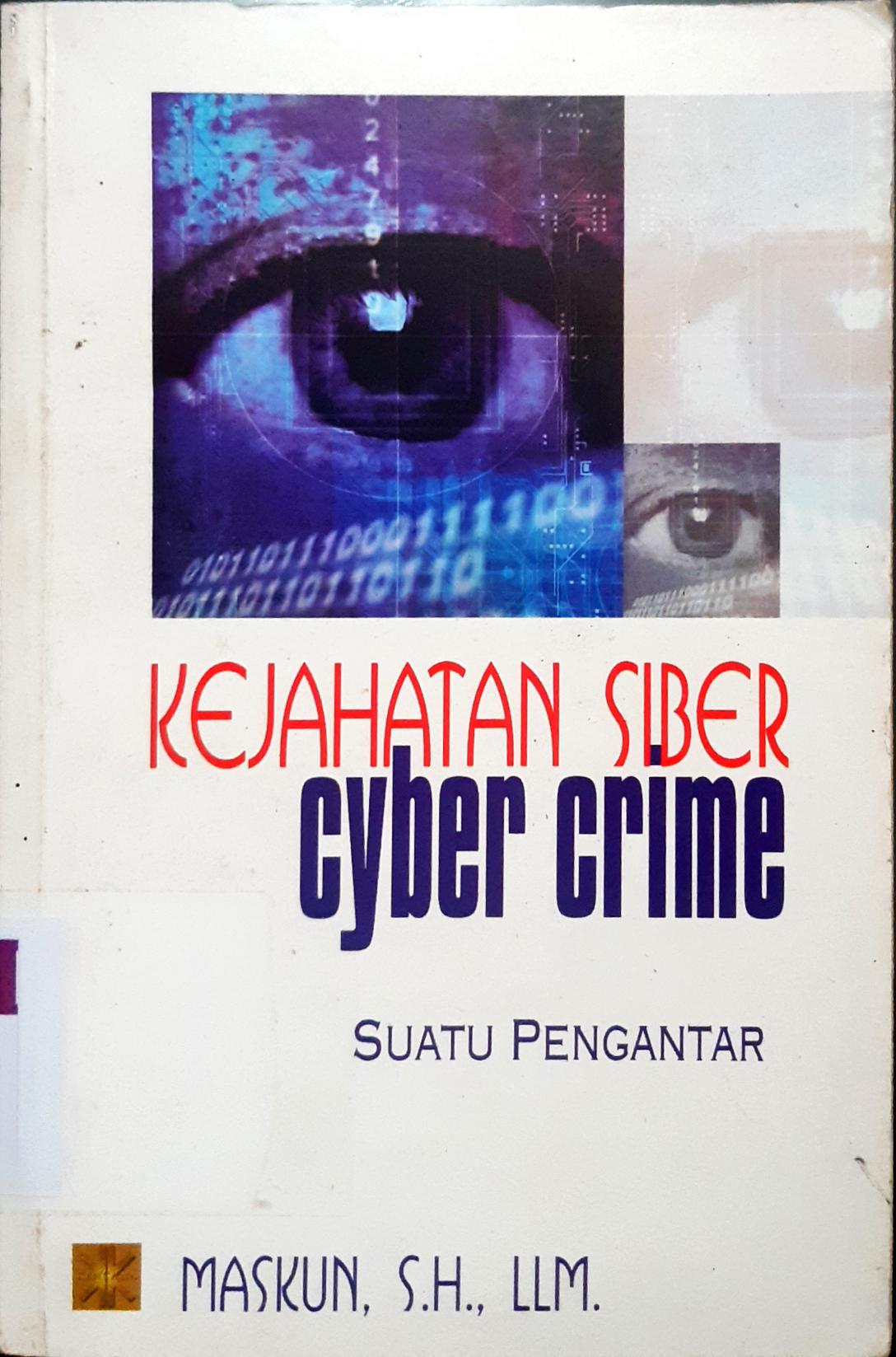 Cover Kejahatan Siber ( Cyber Crime ) :  Suatu Pengantar / Maksun, SH., LLM