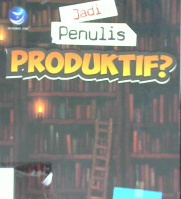 Cover Jadi penulis produktif ? :  Gampang koq ! / Ari Kinoysan ; Editor,  Hernita P