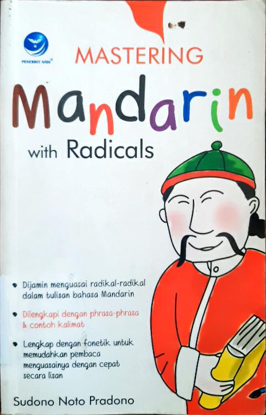 Cover Mastering mandarin with radicals :  Sudono Noto Pradono ; editor theresia Arie prabawati