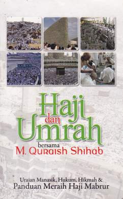 Cover Haji dan umrah bersama Quraish Shihab :  Uraian manasik, hukum, hikmah dan panduan meraih haji mabrur / M. Quraish Shihab