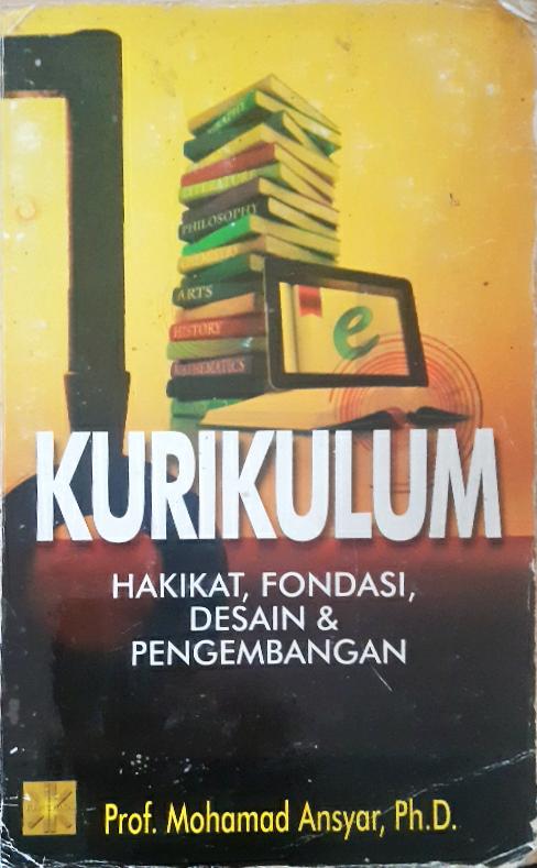Cover Kurikulum :  hakikat , fondasi , desain dan pengembangan / Prof. Mohammad Ansyar, Ph.D.