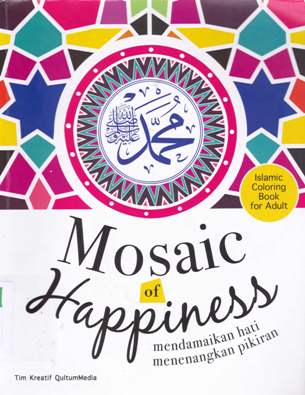 Cover Mosaic of Happines / Tim kreatif qultum media; penyunting asung.