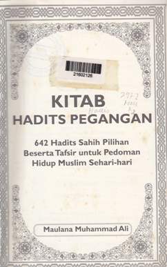 Cover Kitab Hadist Pegangan : 642 Hadist sahih pilihan beserta tafsir untuk pedoman hidup muslim sehari-hari / Maulana muhammad ali ; penerjemah , R. Kaelan