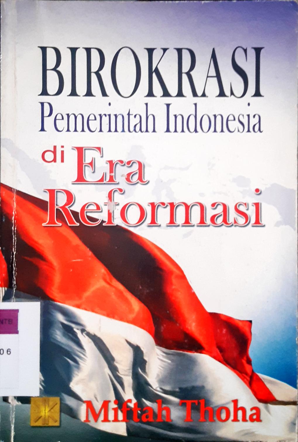 Cover Birokrasi pemerintah indonesia di era reformasi / Miftah thoha
