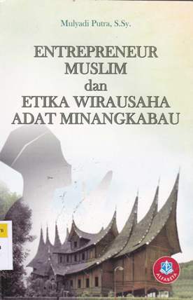 Cover Entrepreneur muslim dan etika wirausaha adat Minangkabau / Mulyadi Putra, S.Sy.