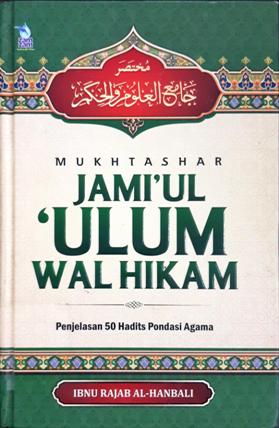 Cover Mukhtashar jami'ul 'ulum walhikam :  Penjelasan 50 hadits pondasi agama / Ibnu Rajab Al-Hanbali Penerjemah Abu Zaid Ar-Royani; editor Abu Afifah