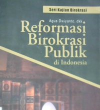 Cover Reformasi birokrasi publik di Indonesia / Agus Dwiyanto dkk