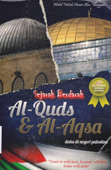 Cover Sejarah berdarah Al Quds & Al-Aqsa :  Duka di negeri palestina / Abdul Fattah Hasan Abu 'Ulayyah; Thariq Ahmad Hijazi ; penerjemah Abu Abdillah Al-Watesi dan Abu Mujahid