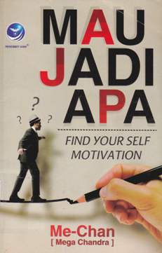 Cover Mau jadi apa ? :  Find yourself motivation / Mega Candra ; editor, Benedita Rini W