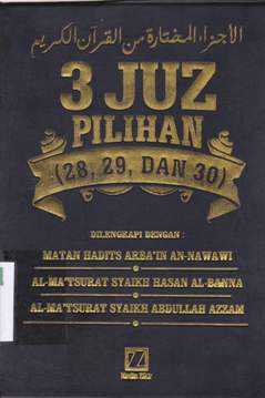 Cover Tiga juz pilihan (28, 29 dan 30) :  Dilengkapi dengan Matan Hadits Arba'in An-Nawawi Al-Ma'tsurat Syaikh Hasan Al-Banna Al-Ma'tsurat Syaikh Abdullah Azzam / Editor Istaqama