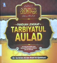 Cover Panduan lengkap tarbiyatul aulad :  Strategi mendidikan anak menurut petunjuk Al-Qur'an dan As-Sunnah / Dr. Sa'id bin Ali Wahf Al-Qahthani; Penerjemah: Muhammad Muhtadi, Lc. M.Si. Editor Muhammad Albani; Abu Afifah