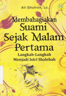 Cover Membahagiakan suami sejak malam pertama :  Langkah-langkah menjadi Istri shalehah / Ali Ghufran, Lc; editor, editor, Achmad Zirzis