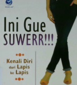 Cover Ini Gue Suwer!!! :  Kenali diri dari lapis ke lapis: Tubuh>>Jiwa >>Roh>> Jati Diri>>Diri Sendiri / Zoulisha ; editor Maya
