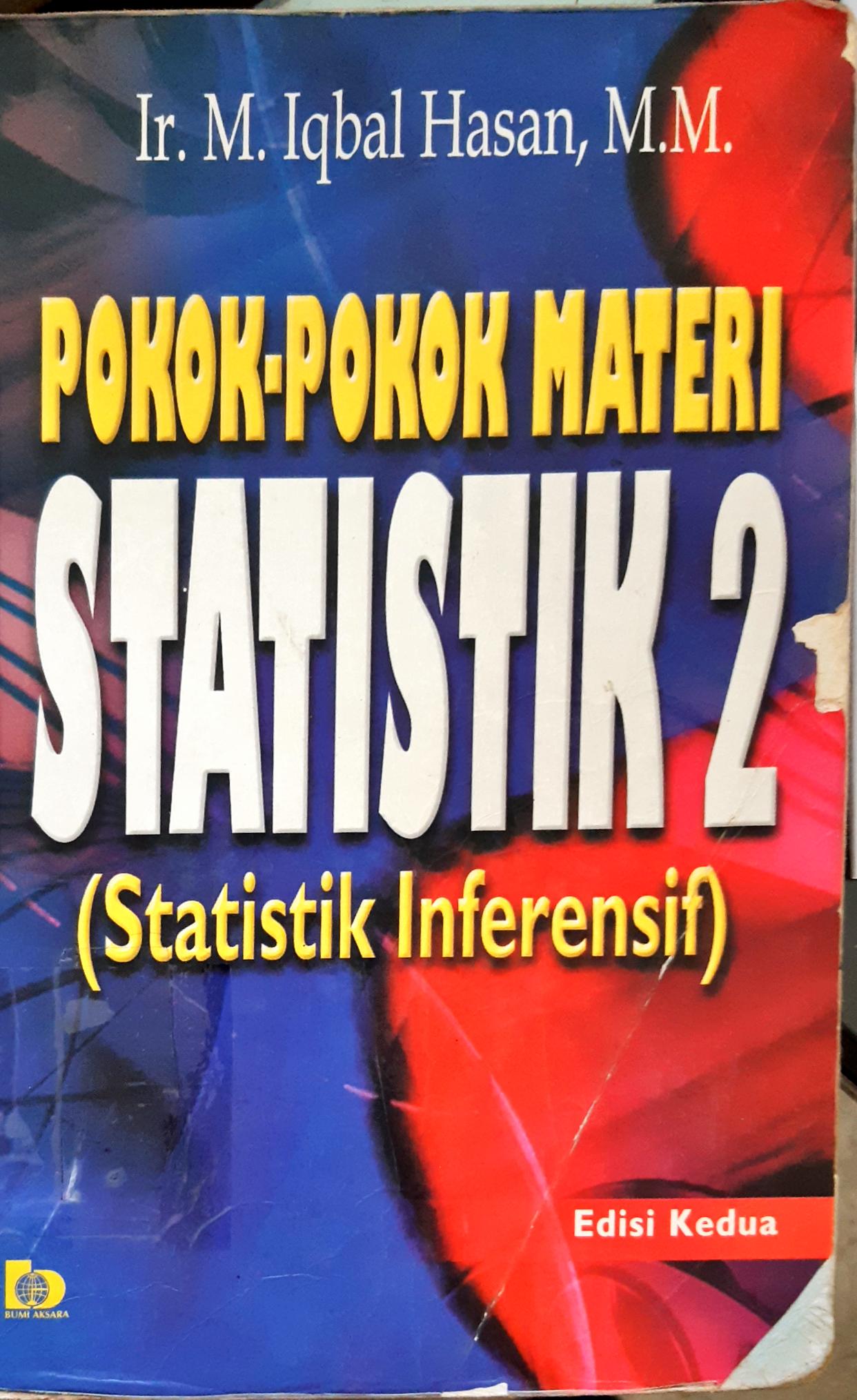Cover Pokok - pokok materi statistik 2 ( statistik Inferensif ) / Ir. M. Iqbal Hasan, MM.
