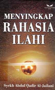 Cover Menyingkap rahasia Ilahi / Syaikh Abdul Qadir Al Jailani, penerjemah Owen Putra, Lc. ; penyunting Mansyur Al Katiri
