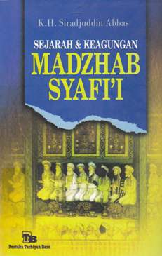 Cover Sejarah dan keagungan madzhab syafi'i / K.H Siradjuddin Abbas