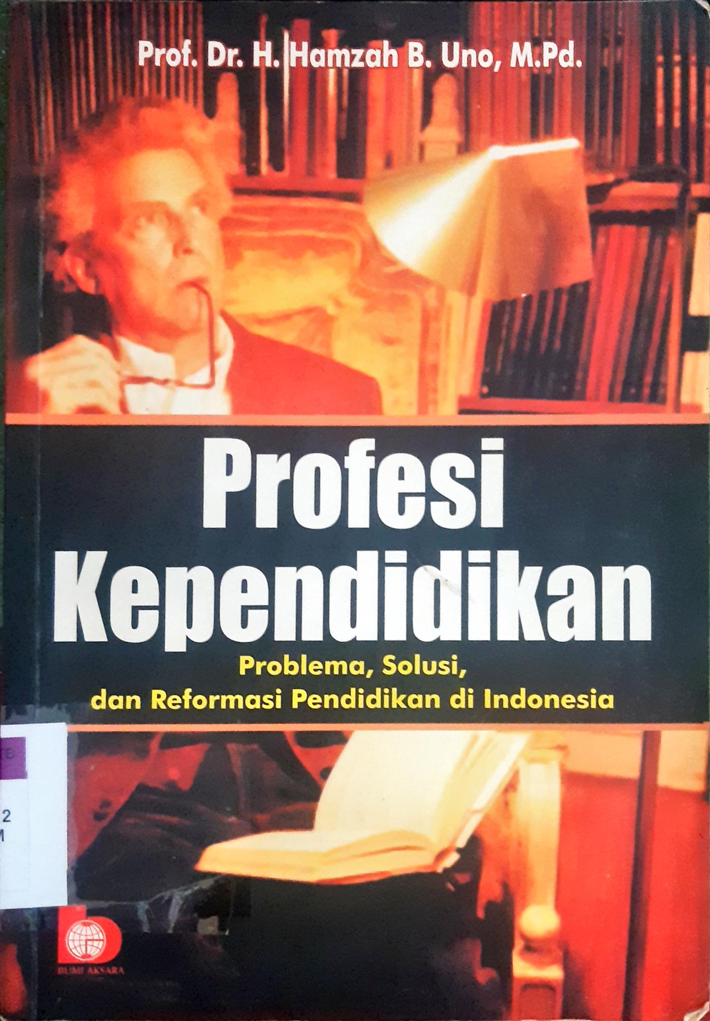 Cover Profesi Kependidikan Problem, Solusi dan Reformasi Pendidikan di Indonesia / Prof Dr. H. Hamzah B. Uno