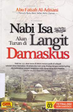 Cover Nabi Isa akan turun di langit Damaskus / Abu Fatiah Al-Adnani ; Editor Faqih Sr
