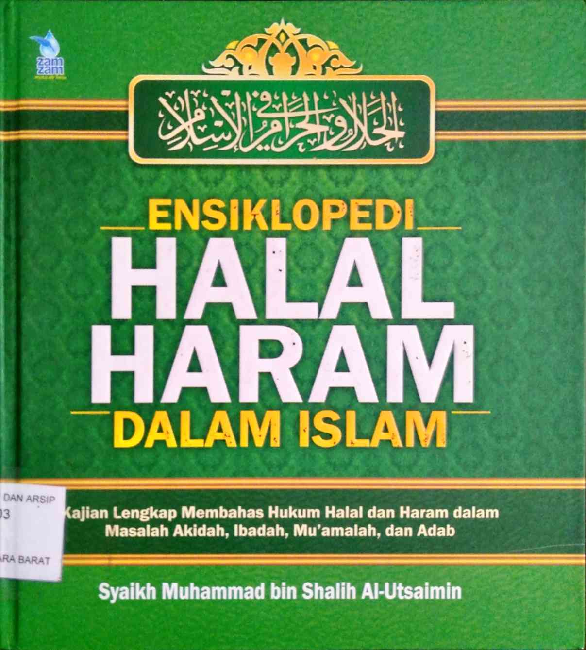 Cover Ensiklopedi halal haram dalam islam :  Kajian lengkap membahas hukum halal dan haram dalam masalah akidah, ibadah, muamalah dan adab / Syaikh Muhammad bin Shalih Al Utsaimin ; penerjemah Abu Nabil, Lc., Muhammad Muhtadi, Lc.,M.Si. ; editor Abu HUdzaifah, Lc., Agus Suwandi