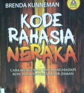 Cover Kode rahasia neraka :  Cara mengenali dan menghadapi roh-roh penyesat akhir zaman / Brenda Kunneman ; penerjemah Johny The