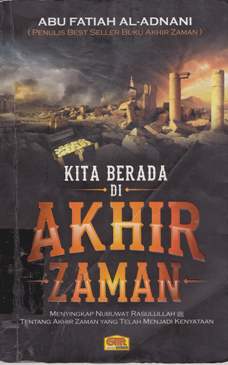 Cover Kita berada di akhir zaman :  Menyingkap nubuat rasulullah tentang akhir zaman yang telah menjadi kenyataan / editor Abu Fatiah Al Adnani