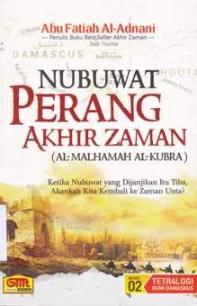 Cover Nubuwat perang akhir zaman (Al-Malhamah Al - Kubra) :  Ketika nubuwa yang dijanjikan itu tiba, akankah kita kembali ke zaman unta? / Abu Fatiah Al-Adnani; Editor FaqihSr
