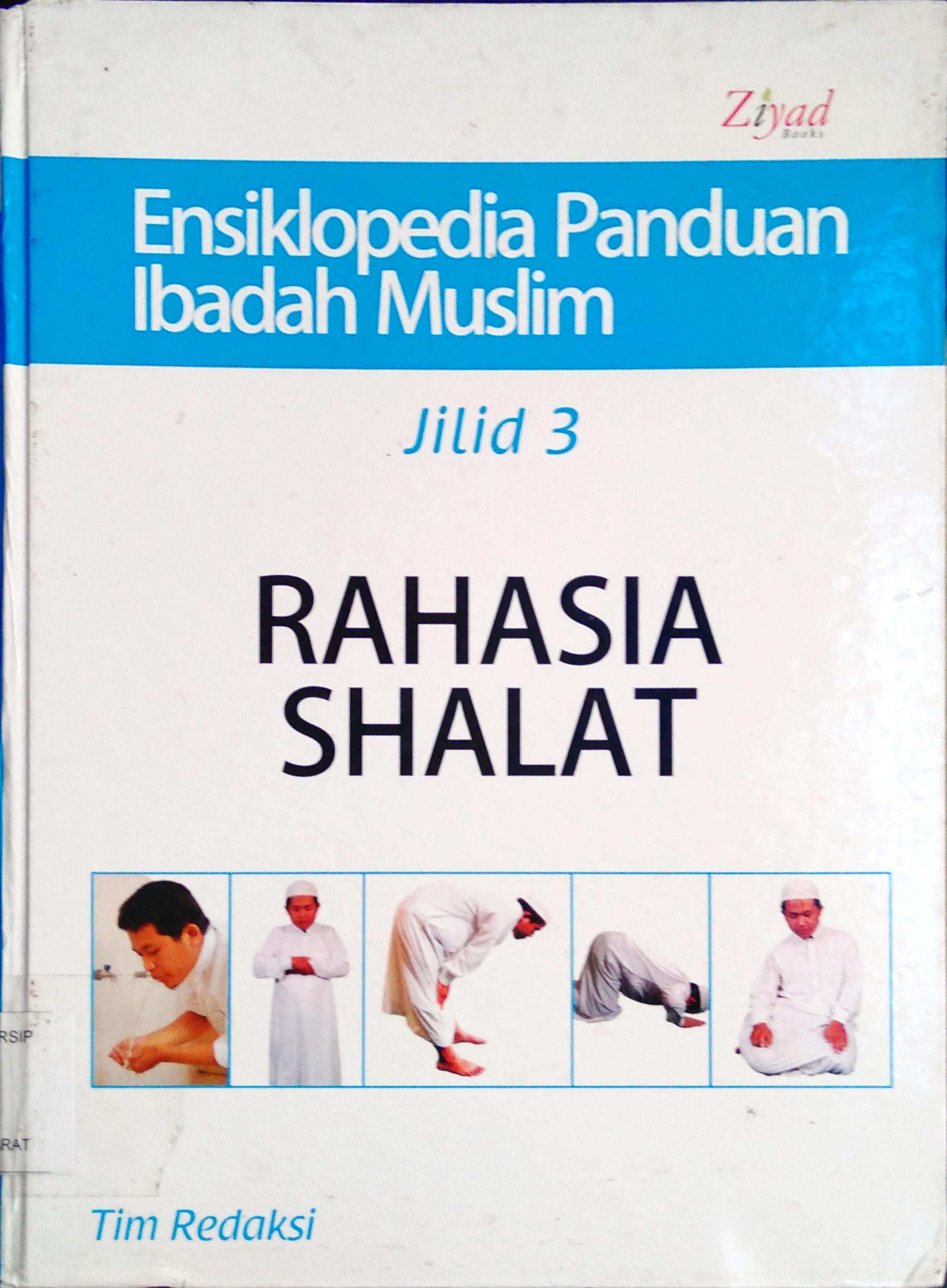 Cover Ensiklopedia panduan ibadah muslim jilid 3 :  Rahasia shalat / Tim Redakasi ; Penyunting Syaiful Mujahidin H.