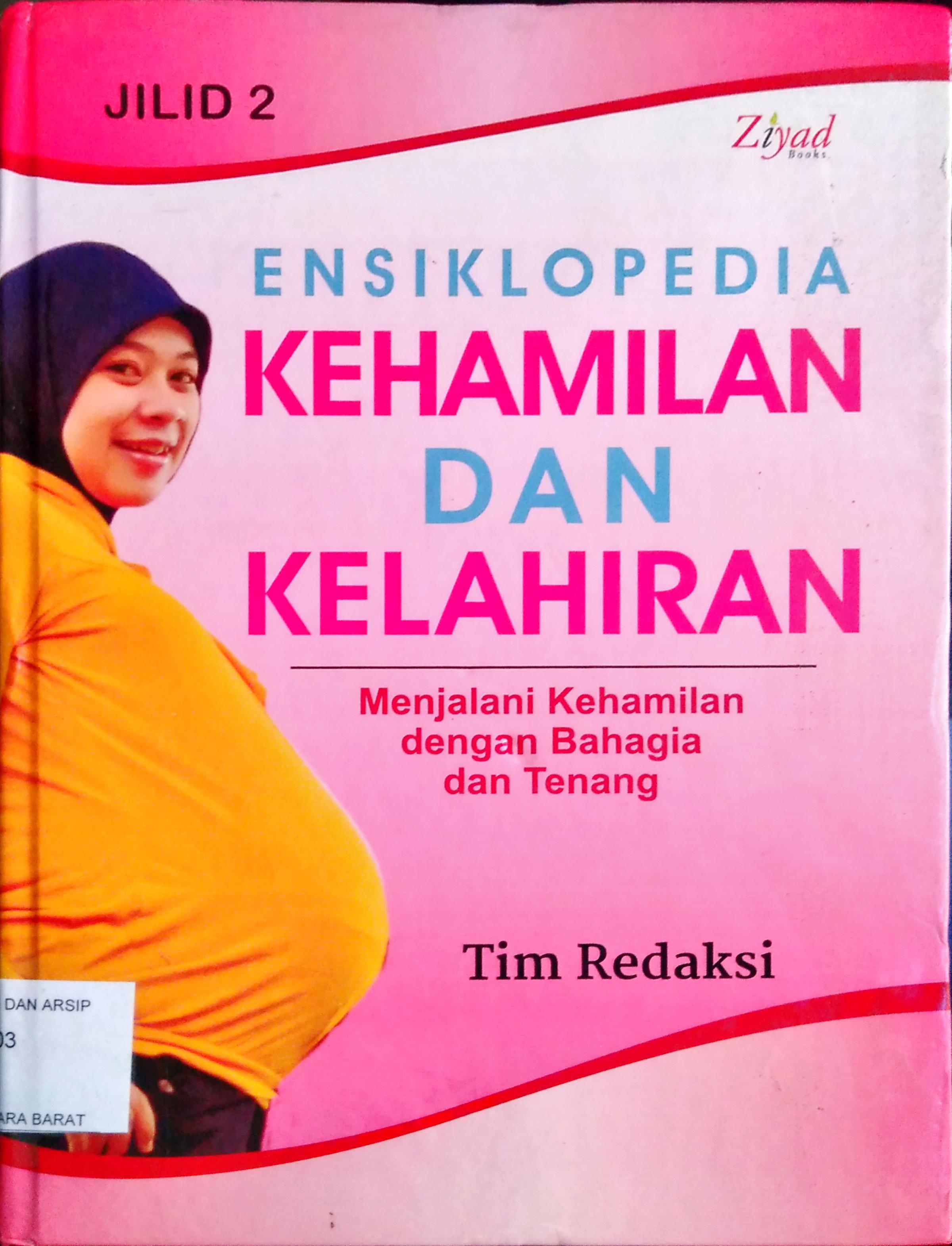 Cover Ensiklopedi kehamilan dan kelahiran jilid 2 :  Menjalani kehamilan dengan bahagia dan tenang / penyunting Syaiful M.H, Erlina Z.Z, Endang R.M