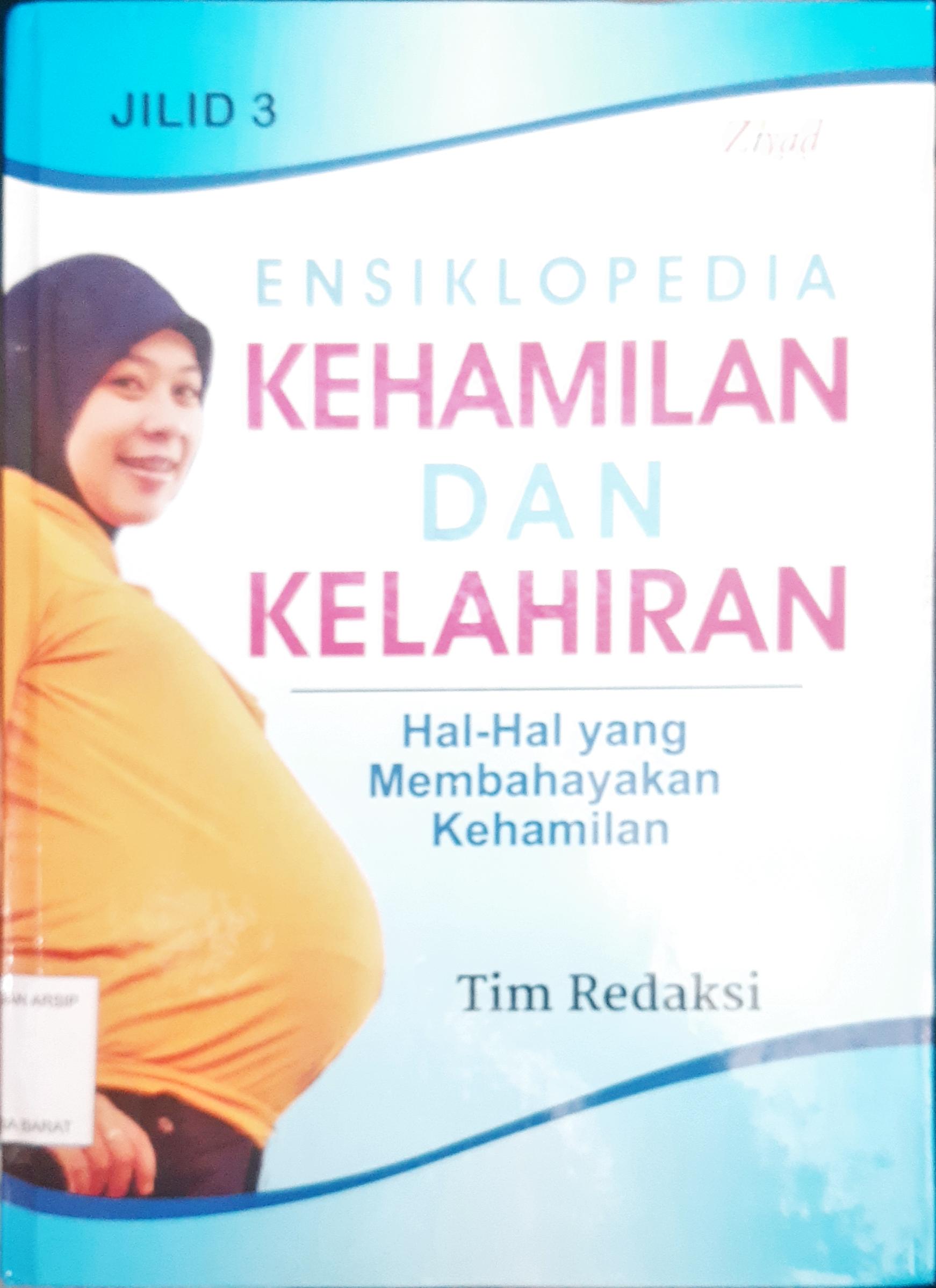 Cover Ensiklopedia kehamilan dan kelahiran 3 :  Hal - hal yang membahayakan kehamilan / penyunting Syaiful M.H, Erlina Z.Z, Endang R.M
