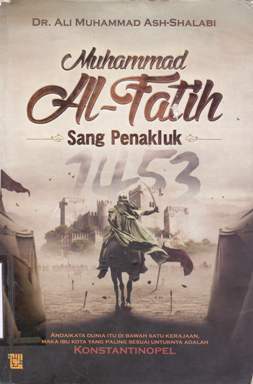 Cover Muhammad Al-Fatih :  Sang penakluk / Ali Muhammad Ash-Shalabi; Penerjemah Muhammad Isa Anshory; Editror Abu Ibrahim
