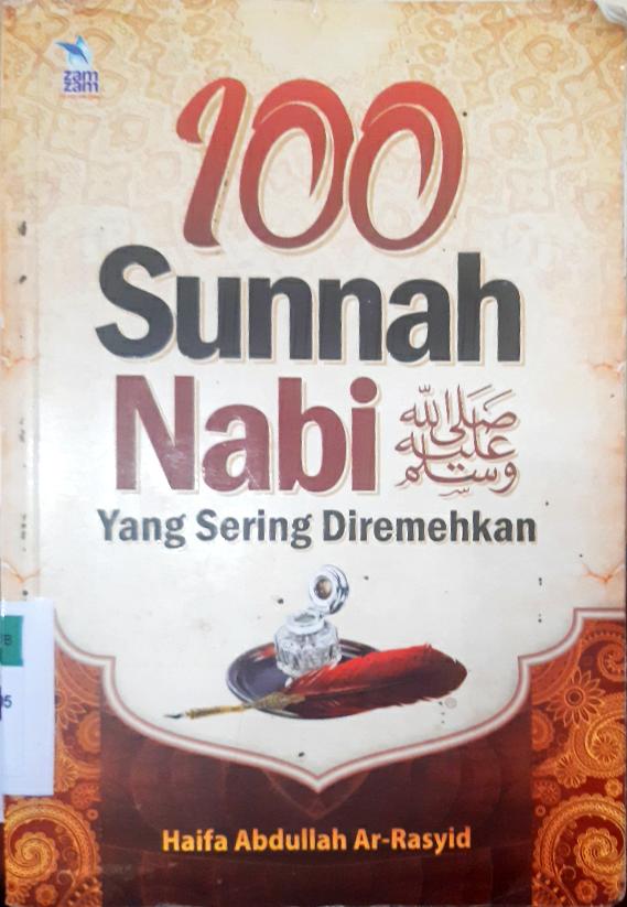 Cover Seratus sunnah Nabi SAW yang sering di remehkan / Haifa Abdullah Ar-Rasyd ; Penerjemah,  Muhammad Arifin , Lc . ; Editor , Agus Suwandi ,  Abu Hudzaifah, Lc .