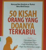 Cover Lima puluh kisah orang yang doanya terkabul :  Adakah di antaranya ?. Kemuliaan doa, keutamaan doa, saat terkabulnya doa agar doa menembus langit / Marsyud bin Ibrahim ar - Rumai , Ibnu Abid Dunya ; Penerjemah Syafi ,ul Anam, Lc