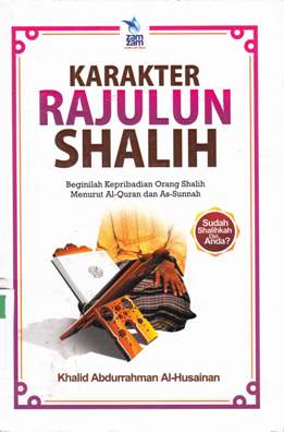 Cover Karakter rajulun shalih :  Beginilah keperibadian orang shalih menurut Al Qur, an dan As Sunnah / Khad Abdurrahman Al Husnan ; Penerjemah Arif munandar, Lc ; editor Abu Afifah & Muhammad Albani