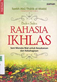 Cover Buku saku rahasia ikhlas :  Seni menata niat untuk kesuksesan dan kebahagiaan anda / Syekh Abu Thalib Al-Makki; Penerjemah: Dr. Abad Badruzaman, Lc.