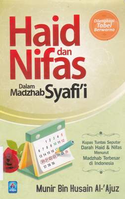 Cover Haid dan nifas dalam madzhab Syafi'i :  Kupas tuntas seputar darah haid dan nifas menurut Madzhab terbesar di Indonesia / Munir Bin Husain Al-'Ajuz; Penerjemah Ryan Arif Rahman; Editor Al-Marfu'i; Abah Hadi