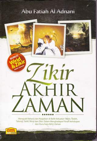 Cover Zikir akhir zaman :  : Menguak rahasia dan keajaiban di balik kekuatan takbir, tasbih, tahmid, tahlil, wirid dan zikir dalam menghadapi fitnah kehidupan dan huru hara akhir zaman / / Abu Fatiah Al-Adnani;