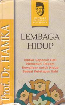 Cover Lembaga hidup :  Ikhtiar sepenuh hati memenuhi ragam kewajiban untuk hidup sesuai ketetapan ilahi / Prif . Dr Hamka ; Editor Muhammad Iqbal Santosa .