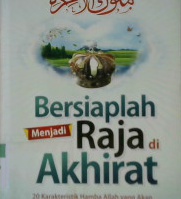 Cover Bersiaplah menjadi raja di akhirat :  20 Karakteristik hamba Allah yang akan mendapatkan kedudukan tinggi di akhirat / Abdul hamid Al Bilali ; Penerjemah Umar Mujtahid  Lc., Editor, Abu Afifah , Muhammad Albani