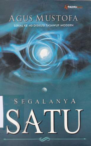 Cover Segalanya satu :  Serial ke 40 diskusi tasawuf modern / Agus Mustofa; Editing, Nailuni'am