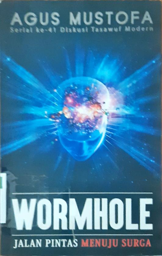Cover Wormhole jalan pintas menuju surga :  Serial ke-41 diskusi tasawuf modern / Agus Mustofa
