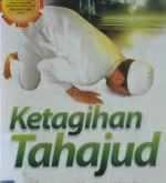 Cover Ketagihan tahajud :  111 Kiat yang membuat kita ringan dan semangat shalat tahajud / Muhammad Bin Shalih Abu Abdillah