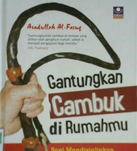 Cover Gantungkan cambuk dirumahmu :  Seni mendisiplinkan anak menurut resep nabi / Asadullah Al Fasuk ; Editor, Muhammad Al bani