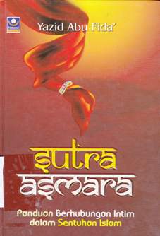 Cover Sutra Asmara :  Panduan berhubungan intim dalam sentuhan islam / Yazid Abu fida ; Editor Muhammad Albani