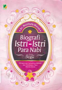 Cover Biografi Istri - istri para nabi : mengarungi samudra hikmah dari kehidupan para wanita mulia / Musthafa Murad ; Penerjemah, Umar mujtahid ; Editor, Musthafa abdul qohhar