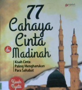 Cover Tujuh puluh tujuh cahaya cinta di madinah :  Kisah cinta paling mengharukan para sahabat / Ummul Rumaisha; Penyunting, syaiful m. h, Endang r., Erlina z